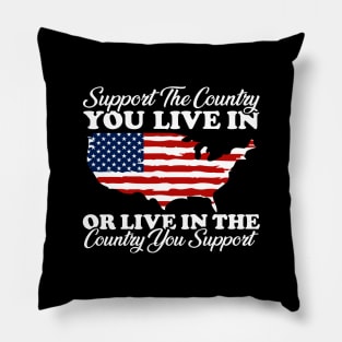 Support The Country You Live In or Live in the country you support Pillow