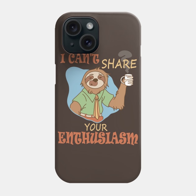 I Can't Share Your Enthusiasm Phone Case by TASCHE