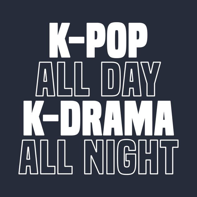 K-Pop All Day K-Drama All Night T-Shirt Korean Music Love by 14thFloorApparel