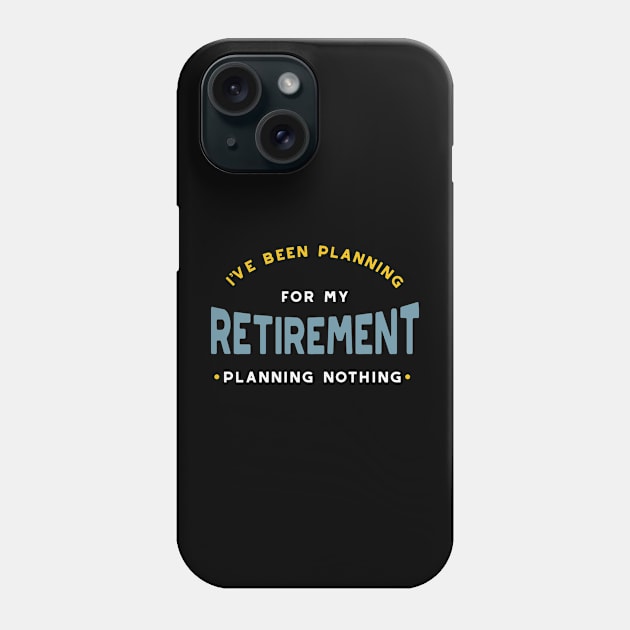 I've Been Planning for Retirement - Planning Nothing Phone Case by whyitsme