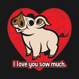 I Love You Sow Much Funny Valentines Day Pig T-Shirt