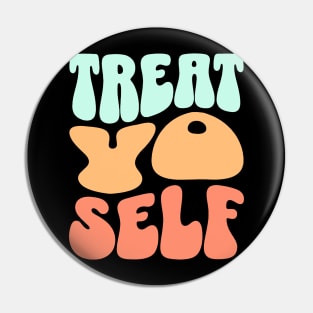 Treat yo self Pin