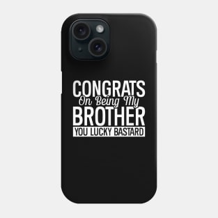 Congrats On Being My Brother Phone Case