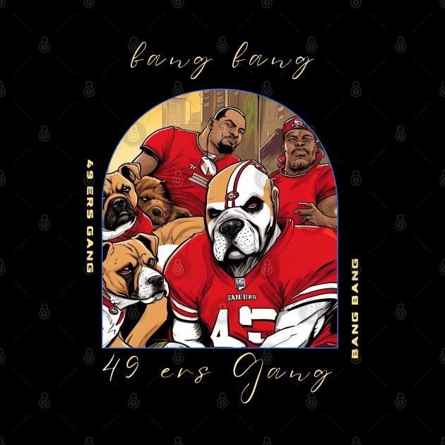 Bang Bang 49 ers Gang , 49 ers victor design by Nasromaystro