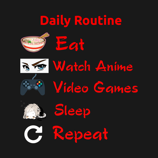 Eat, Watch Anime, Play Video Games, Sleep, Repeat- Geek Routine Shirt by Andy Art TV Merch