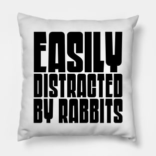 Easily Distracted By Rabbits Pillow