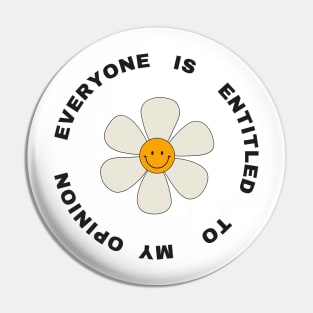 everyone is entitled to my opinion 2022 Pin