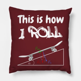 This is How I Roll | Skateboard Physics Engineer Longboard Pillow