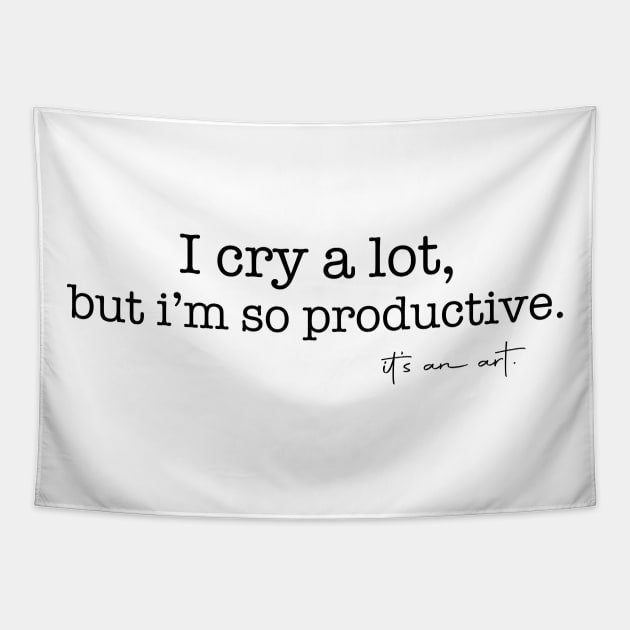 I Cry A Lot But I Am So Productive It's an Art Quotes Tapestry by mayamaternity