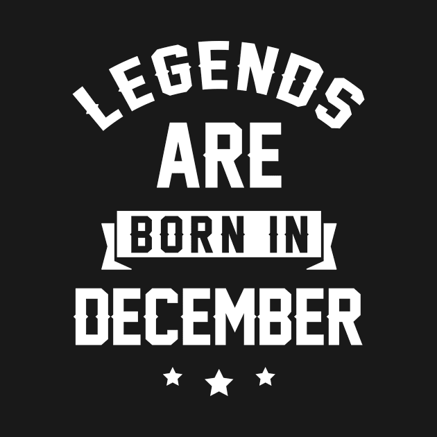 Legends Are Born In December - Birthday Gift by Diogo Calheiros