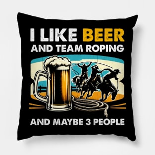 Retro I Like Beer And Team Roping And Maybe 3 People White Pillow