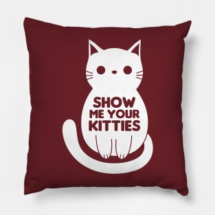 Show Me Your Kitties Pillow