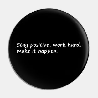 Stay Positive Work Hard Make It Happen Pin