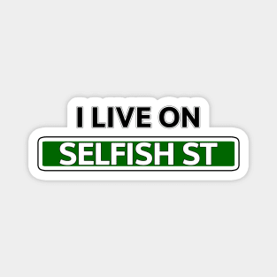 I live on Selfish St Magnet