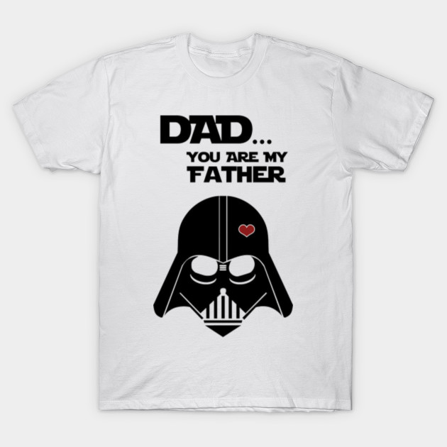 Dad...You are my father Star Wars TShirt TeePublic