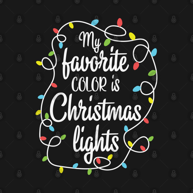 Disover My Favorite Color Is Christmas Lights Funny Gift - My Favorite Color Is Christmas Lights - T-Shirt
