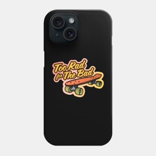 Too rad for the bad Phone Case