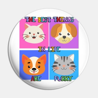 Best Things in Life Are Furry, Dogs and Cats Graphic design Pin