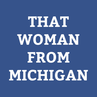 That Woman from Michigan Shirt | Governor Whitmer Daily Show t-shirt T-Shirt