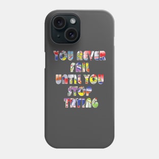 You never fail until you stop trying Phone Case