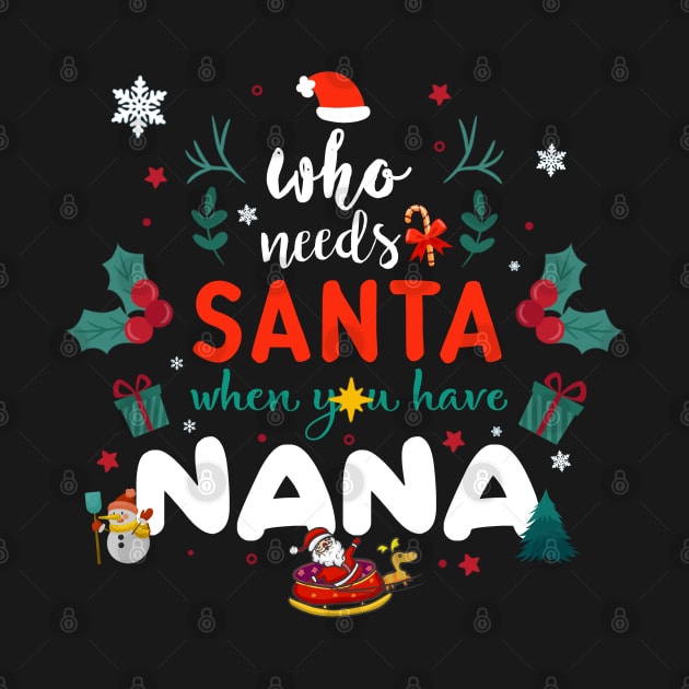 Who Needs Santa When You Have Nana Christmas by intelus