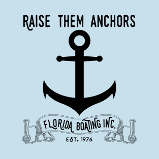 Florida Boating Raise them Anchors T-Shirt