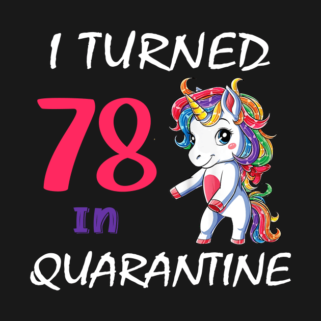 I Turned 78 in quarantine Cute Unicorn by Superdadlove