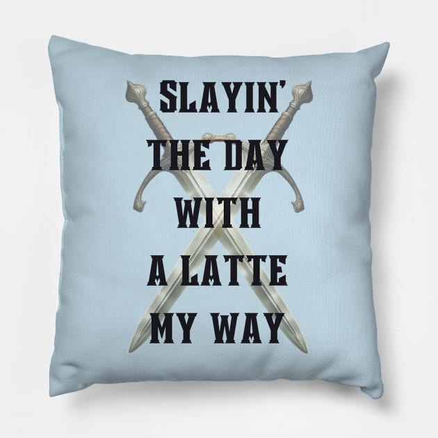 Slayin' the day with a latte my way Pillow by Kennedy360