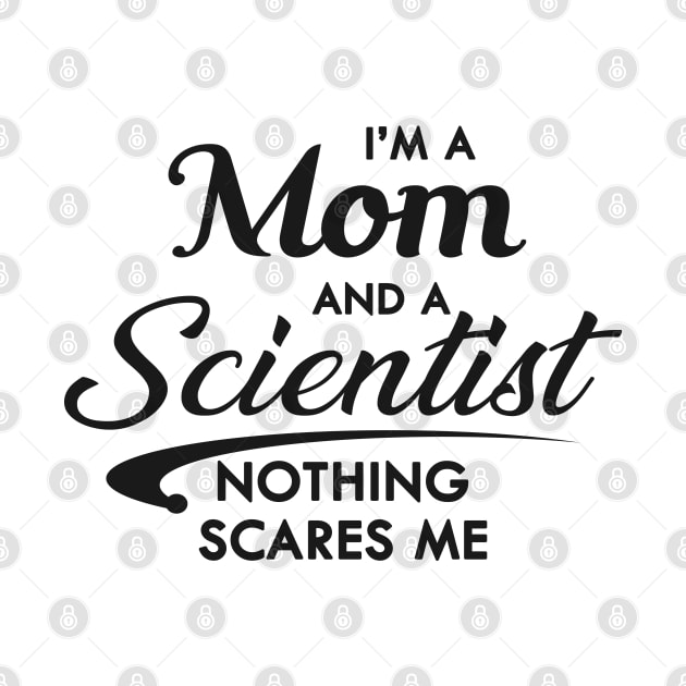 Mom and Scientist - I'm a mom and a scientist nothing scares me by KC Happy Shop