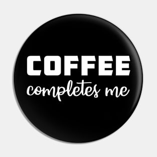 Coffee Completes Me Pin