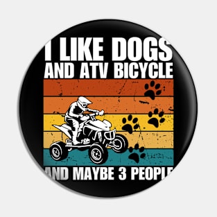 I Like Dogs And ATV BICYCLE And Maybe 3 People Pin