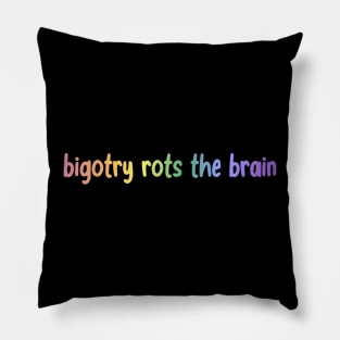 Bigotry Rots The Brain Pillow