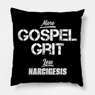 More Gospel Grit Less Narcigesis! Pillow
