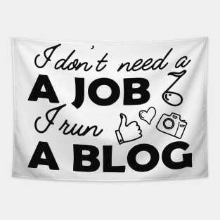 Blogger - I don't need a job I run a blog Tapestry