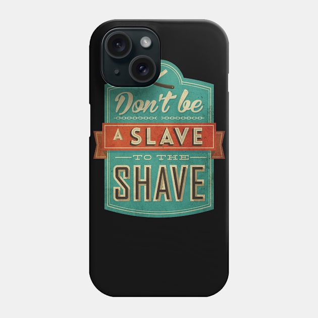 Don't be a slave to the shave Phone Case by BeardyGraphics