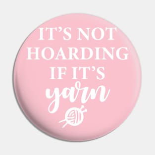 It's Not Hoarding If It's Yarn Pin