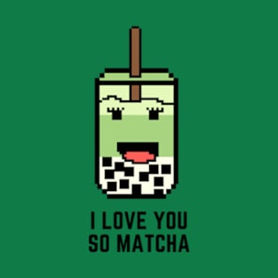 I Love You So Matcha T-Shirt