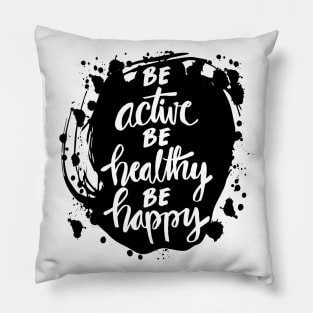 Be active, be healthy, be happy inspirational quote. Pillow