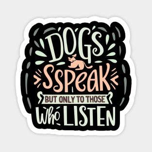 Dogs Speak but only to those who listen Magnet