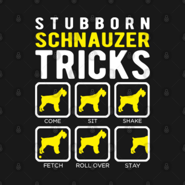 Funny stubborn Schnauzer tricks - Schnauzers - T-Shirt