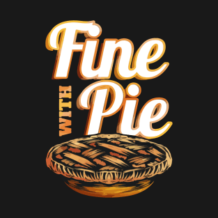 Fine With Pie Pumpkin Pie T-Shirt