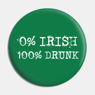 St Patrick's Day - 0% Irish 100% Drunk Pin