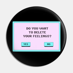 Do You Want To Delete Your Feelings? Pin