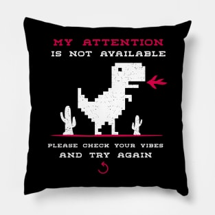 My attention is not available | Please Check Your Vibes And Try Again Pillow