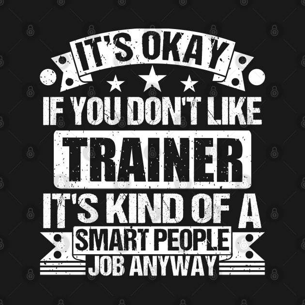 Trainer lover It's Okay If You Don't Like Trainer It's Kind Of A Smart People job Anyway by Benzii-shop 