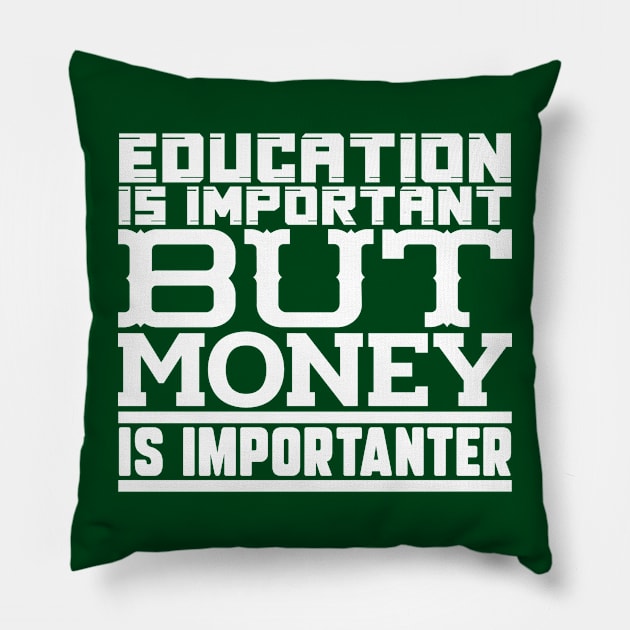 Education is important but money is importanter Pillow by colorsplash