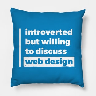 Introverted but willing to discuss web design (Pure White Design) Pillow