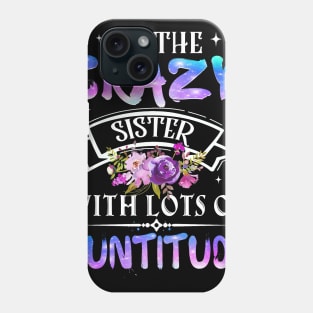 I_m The Crazy Sister With Lots Of Auntitude Phone Case