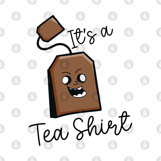 It's A Tea Shirt Funny Tea Drinker Tea Bag Tea Lover by TeeTeeUp