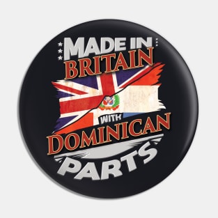 Made In Britain With Dominican Parts - Gift for Dominican From Dominican Republic Pin